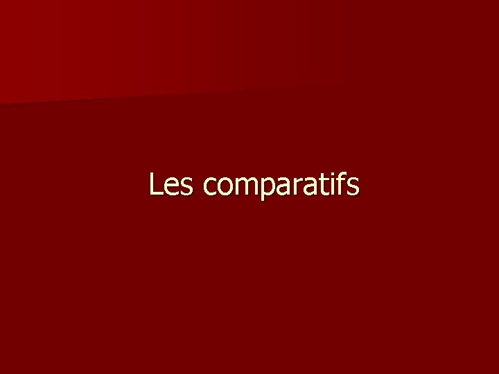 Les comparatifs 