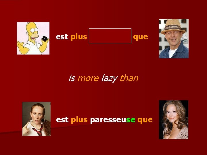 est plus paresseux que is more lazy than est plus paresseuse que 