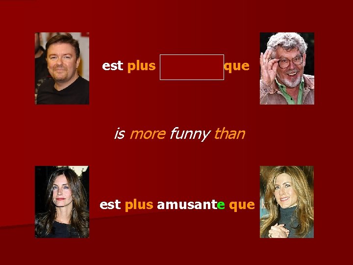 est plus amusant que is more funny than est plus amusante que 