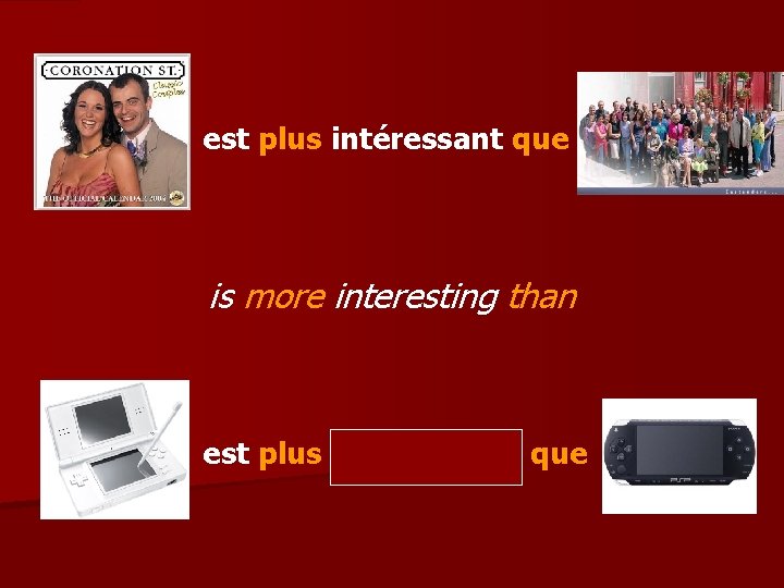 est plus intéressant que is more interesting than est plus intéressante que 