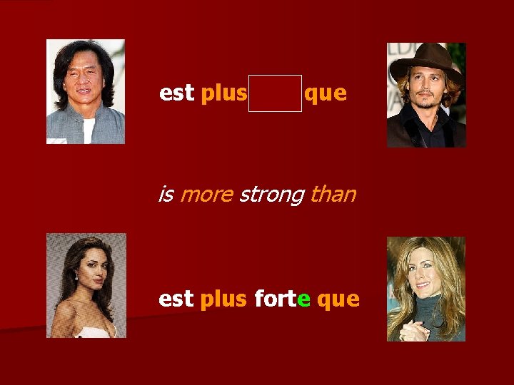 est plus fort que is more strong than est plus forte que 