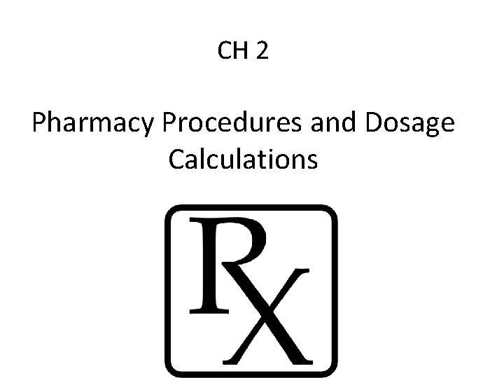 CH 2 Pharmacy Procedures and Dosage Calculations 