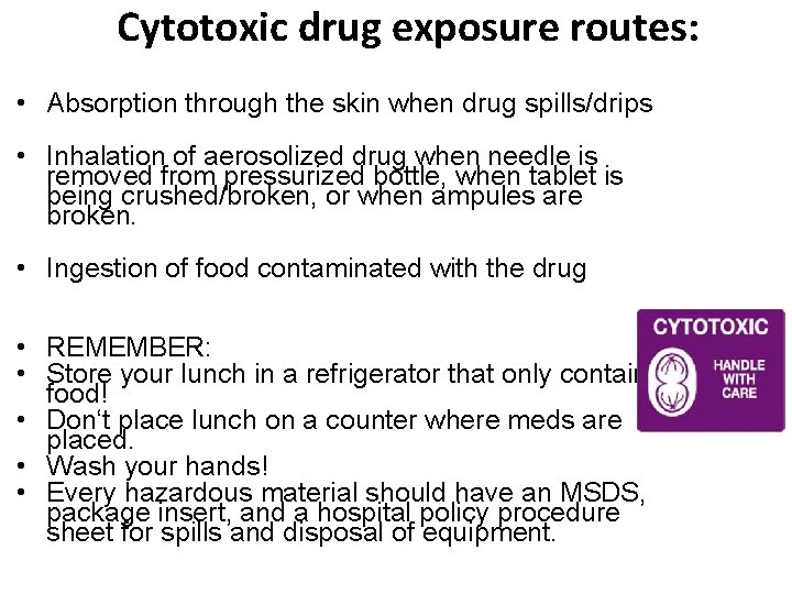 Cytotoxic drug exposure routes: • Absorption through the skin when drug spills/drips • Inhalation