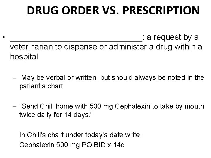 DRUG ORDER VS. PRESCRIPTION • _______________: a request by a veterinarian to dispense or