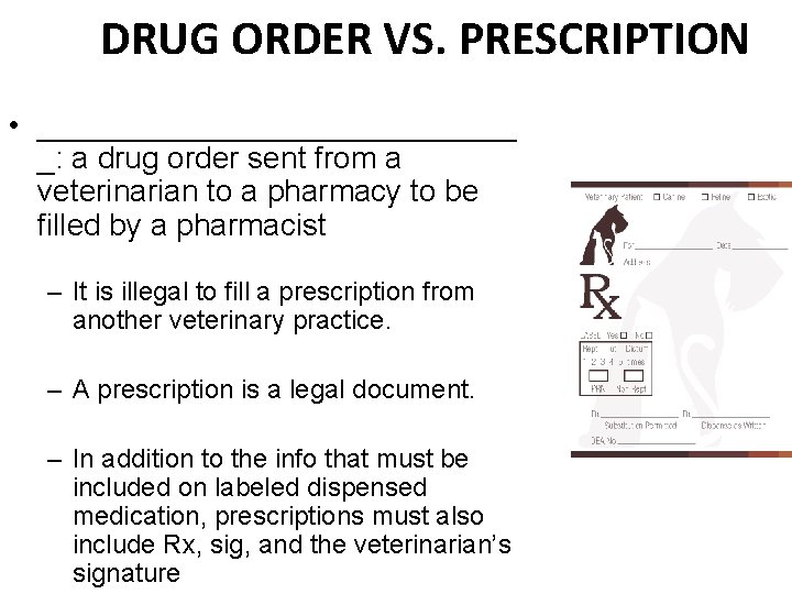 DRUG ORDER VS. PRESCRIPTION • ______________ _: a drug order sent from a veterinarian