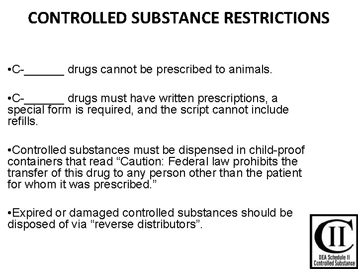 CONTROLLED SUBSTANCE RESTRICTIONS • C-______ drugs cannot be prescribed to animals. • C-______ drugs