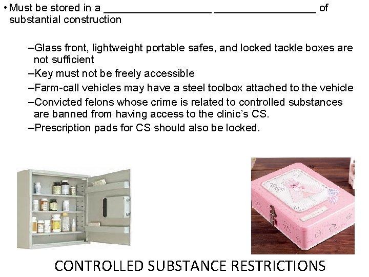  • Must be stored in a _________ of substantial construction –Glass front, lightweight