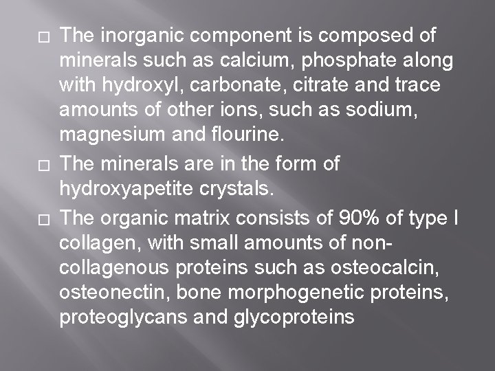 � � � The inorganic component is composed of minerals such as calcium, phosphate