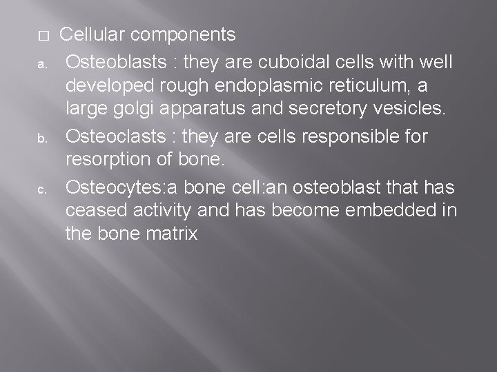 � a. b. c. Cellular components Osteoblasts : they are cuboidal cells with well