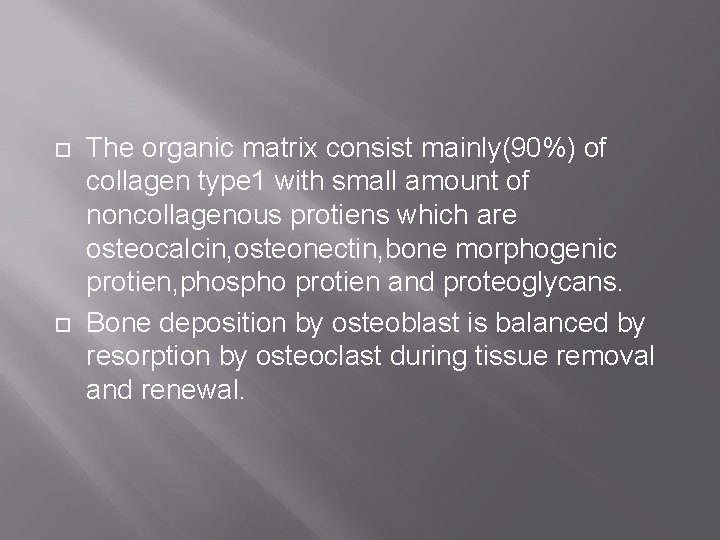  The organic matrix consist mainly(90%) of collagen type 1 with small amount of