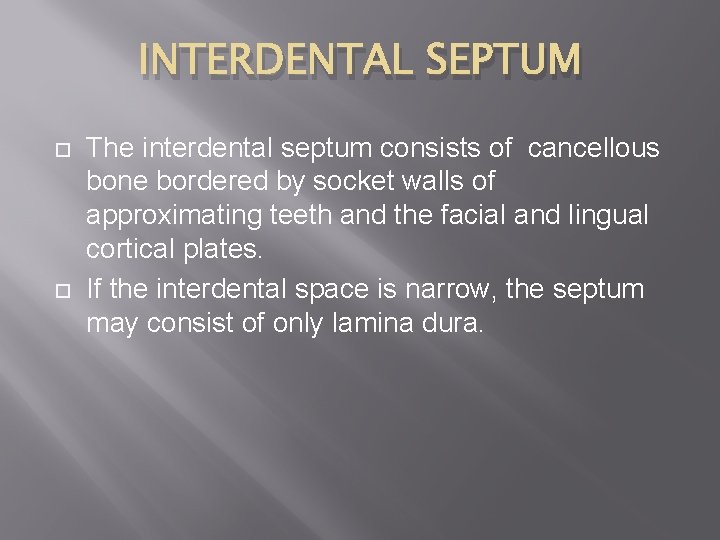 INTERDENTAL SEPTUM The interdental septum consists of cancellous bone bordered by socket walls of