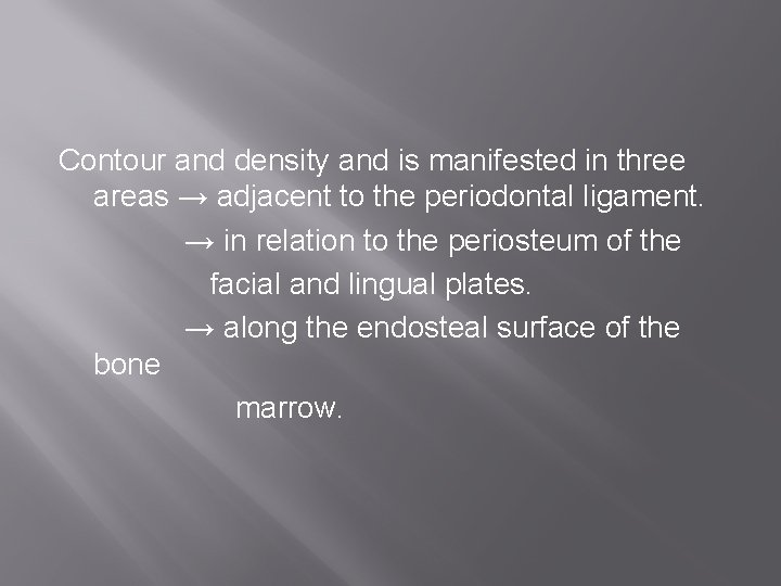 Contour and density and is manifested in three areas → adjacent to the periodontal
