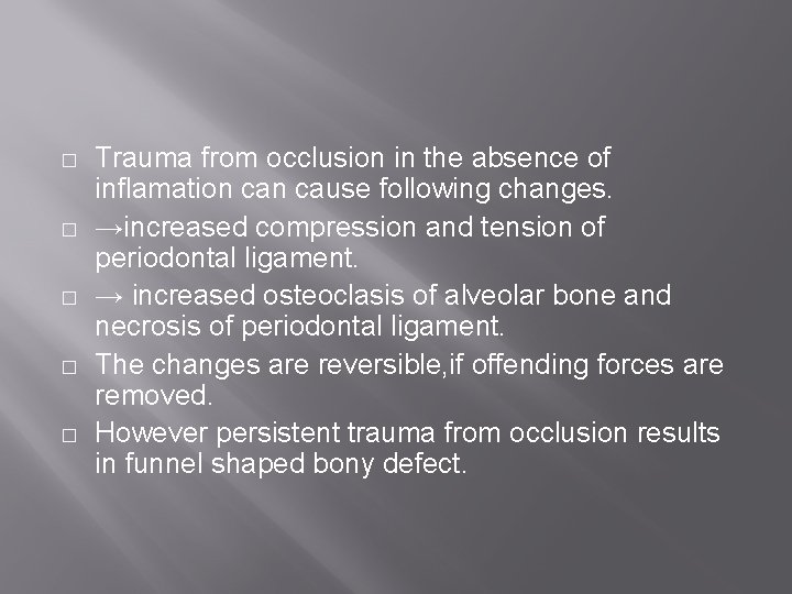 � � � Trauma from occlusion in the absence of inflamation cause following changes.