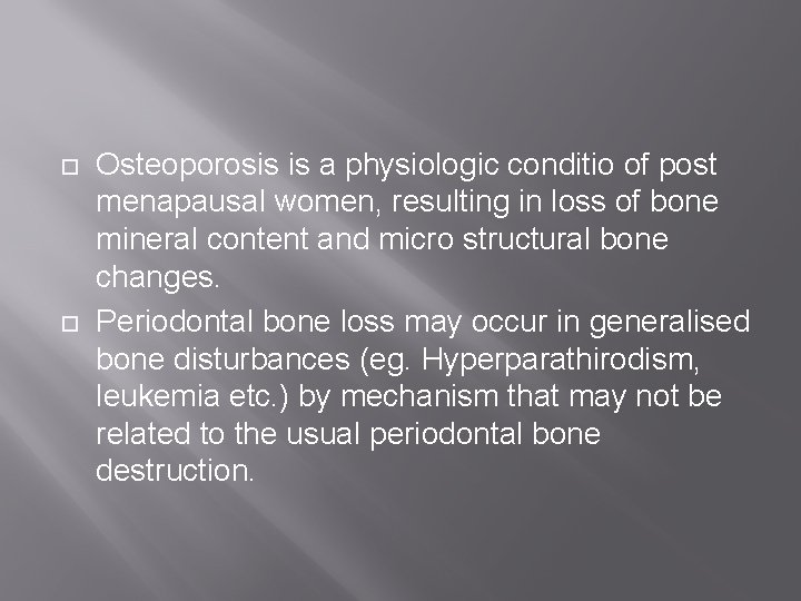  Osteoporosis is a physiologic conditio of post menapausal women, resulting in loss of