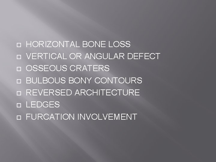  HORIZONTAL BONE LOSS VERTICAL OR ANGULAR DEFECT OSSEOUS CRATERS BULBOUS BONY CONTOURS REVERSED