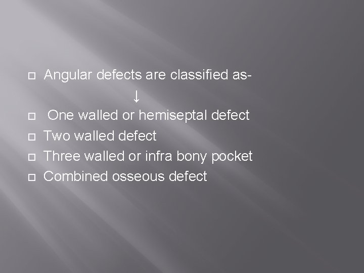  Angular defects are classified as↓ One walled or hemiseptal defect Two walled defect