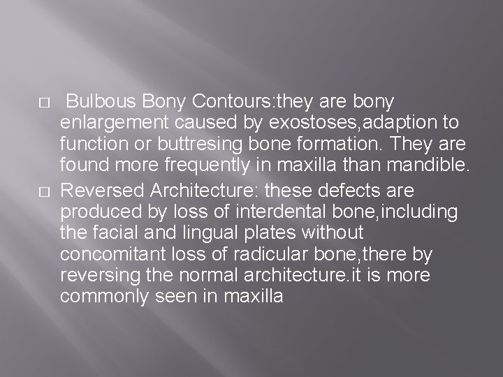� � Bulbous Bony Contours: they are bony enlargement caused by exostoses, adaption to