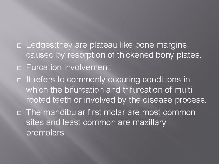  Ledges: they are plateau like bone margins caused by resorption of thickened bony
