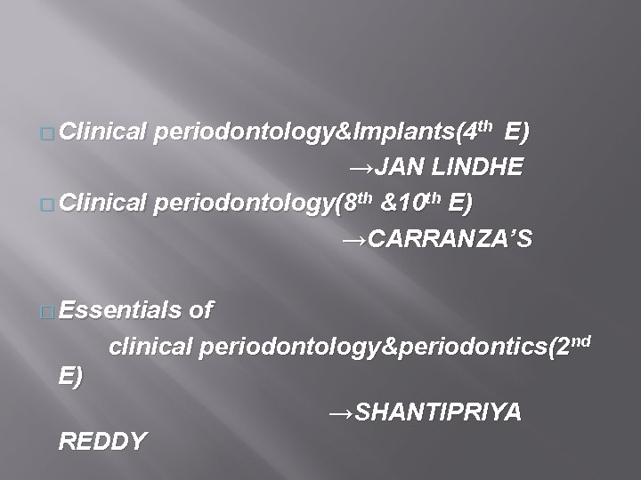 � Clinical periodontology&Implants(4 th E) →JAN LINDHE � Clinical periodontology(8 th &10 th E)