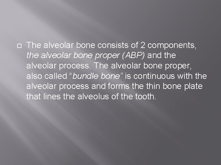  The alveolar bone consists of 2 components, the alveolar bone proper (ABP) and