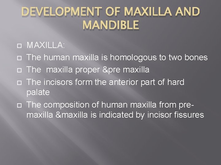 DEVELOPMENT OF MAXILLA AND MANDIBLE MAXILLA: The human maxilla is homologous to two bones