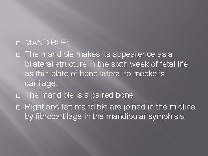  MANDIBLE: The mandible makes its appearence as a bilateral structure in the sixth