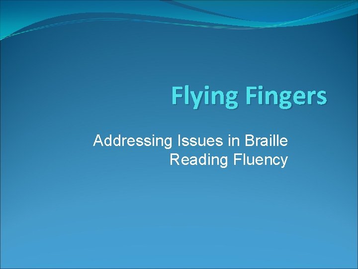 Flying Fingers Addressing Issues in Braille Reading Fluency 