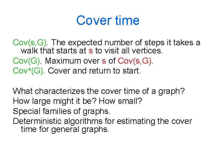 Cover time Cov(s, G). The expected number of steps it takes a walk that