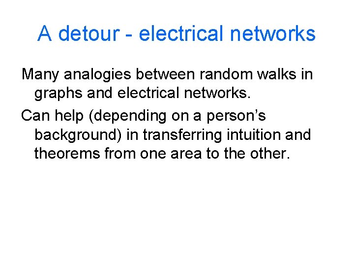 A detour - electrical networks Many analogies between random walks in graphs and electrical