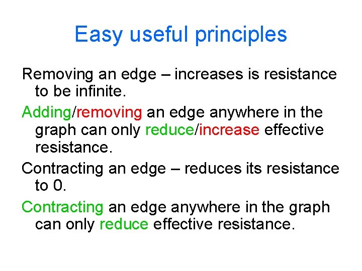 Easy useful principles Removing an edge – increases is resistance to be infinite. Adding/removing