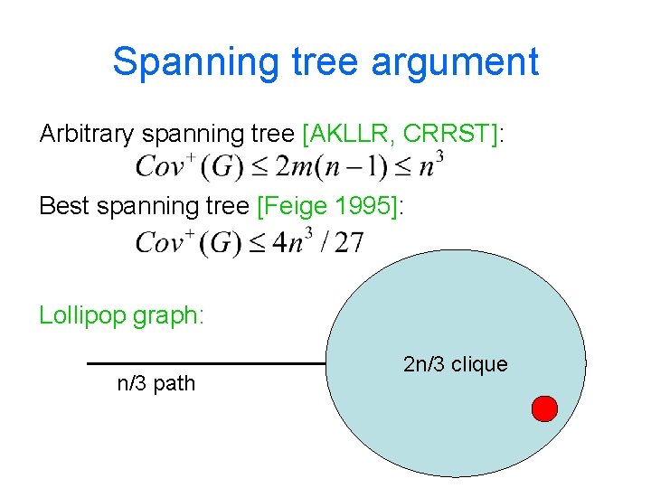 Spanning tree argument Arbitrary spanning tree [AKLLR, CRRST]: Best spanning tree [Feige 1995]: Lollipop