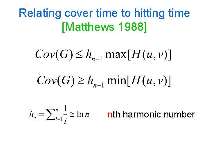 Relating cover time to hitting time [Matthews 1988] nth harmonic number 