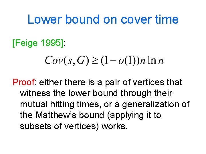 Lower bound on cover time [Feige 1995]: Proof: eithere is a pair of vertices