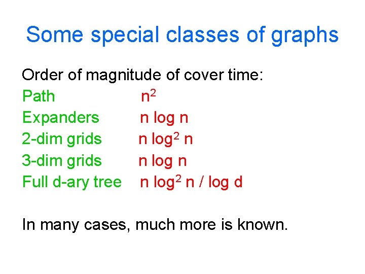 Some special classes of graphs Order of magnitude of cover time: Path n 2