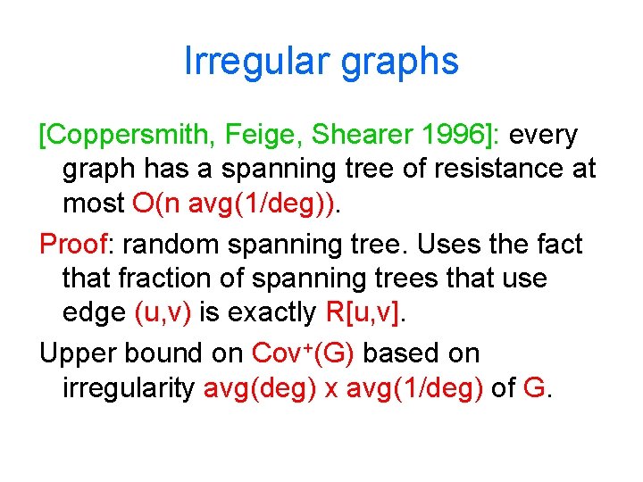 Irregular graphs [Coppersmith, Feige, Shearer 1996]: every graph has a spanning tree of resistance