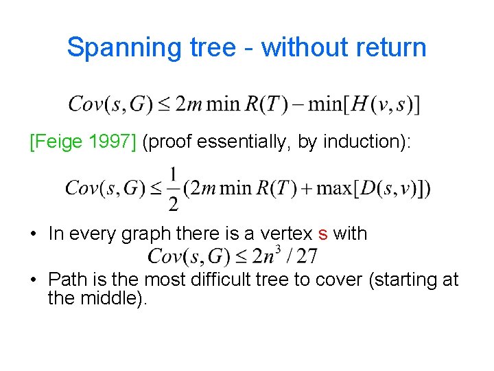 Spanning tree - without return [Feige 1997] (proof essentially, by induction): • In every