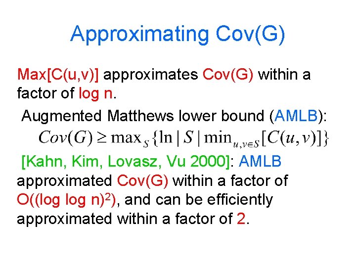 Approximating Cov(G) Max[C(u, v)] approximates Cov(G) within a factor of log n. Augmented Matthews