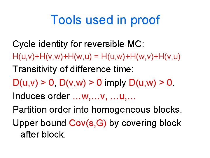 Tools used in proof Cycle identity for reversible MC: H(u, v)+H(v, w)+H(w, u) =
