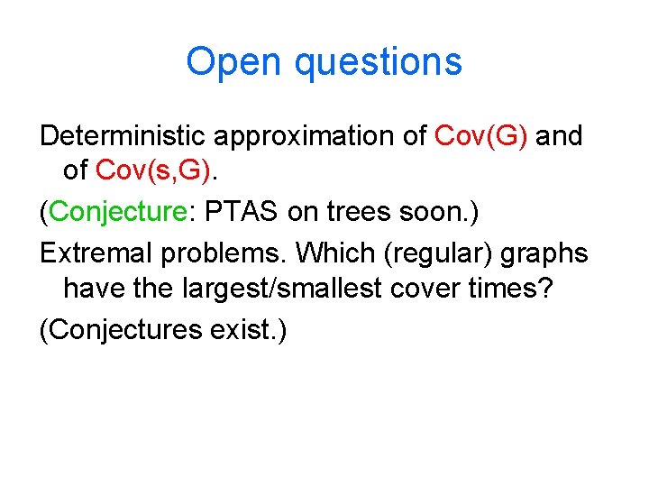 Open questions Deterministic approximation of Cov(G) and of Cov(s, G). (Conjecture: PTAS on trees