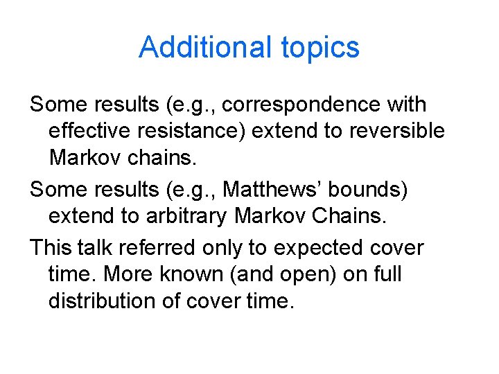 Additional topics Some results (e. g. , correspondence with effective resistance) extend to reversible