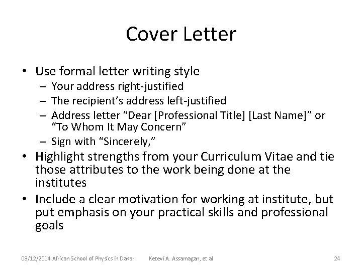 Cover Letter • Use formal letter writing style – Your address right-justified – The