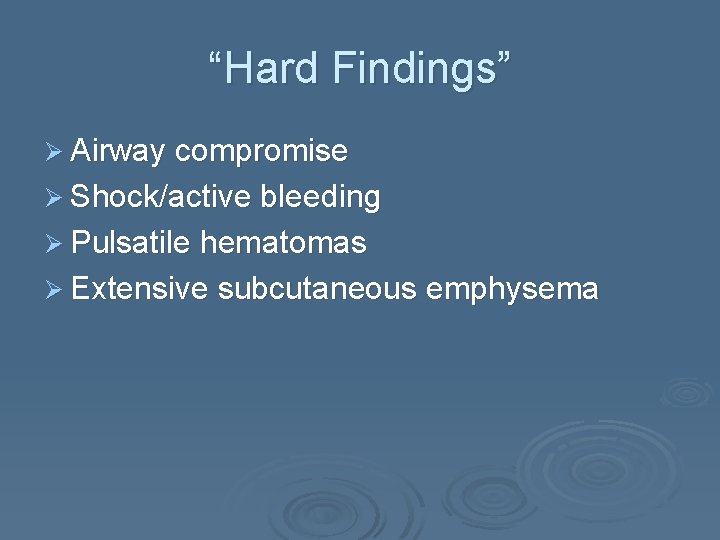 “Hard Findings” Ø Airway compromise Ø Shock/active bleeding Ø Pulsatile hematomas Ø Extensive subcutaneous