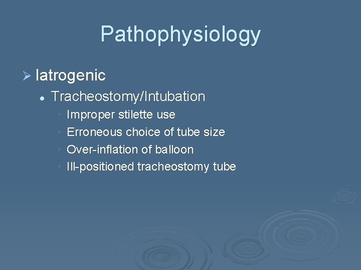 Pathophysiology Ø Iatrogenic l Tracheostomy/Intubation • • Improper stilette use Erroneous choice of tube
