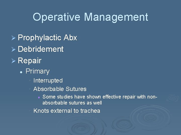 Operative Management Ø Prophylactic Abx Ø Debridement Ø Repair l Primary • Interrupted •