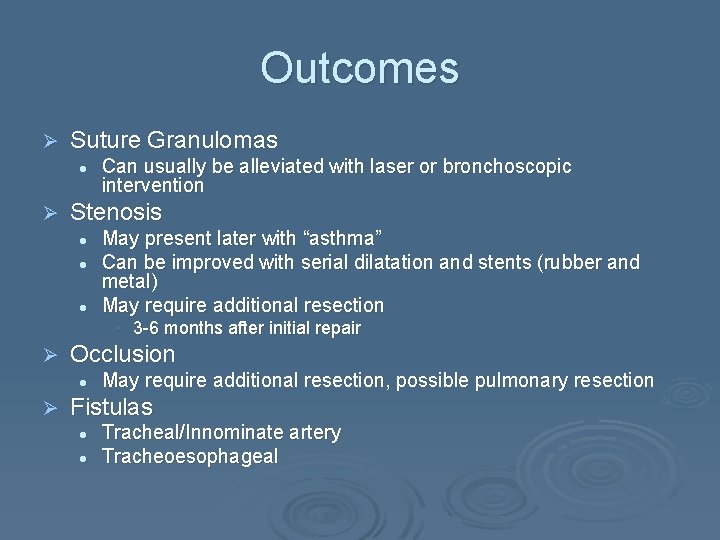 Outcomes Ø Suture Granulomas l Ø Can usually be alleviated with laser or bronchoscopic