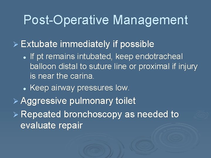 Post-Operative Management Ø Extubate immediately if possible l l If pt remains intubated, keep
