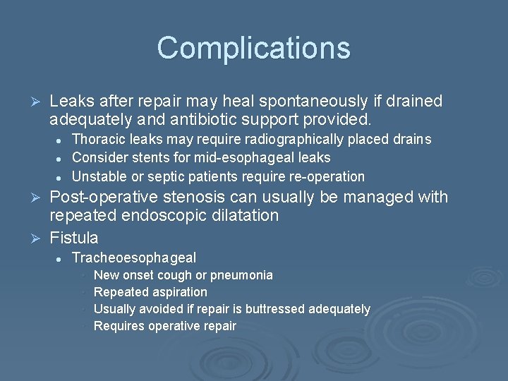 Complications Ø Leaks after repair may heal spontaneously if drained adequately and antibiotic support