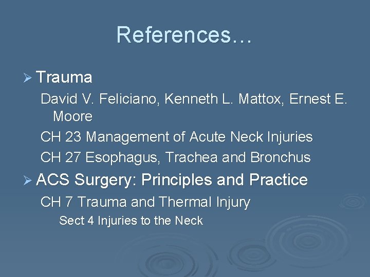 References… Ø Trauma David V. Feliciano, Kenneth L. Mattox, Ernest E. Moore CH 23
