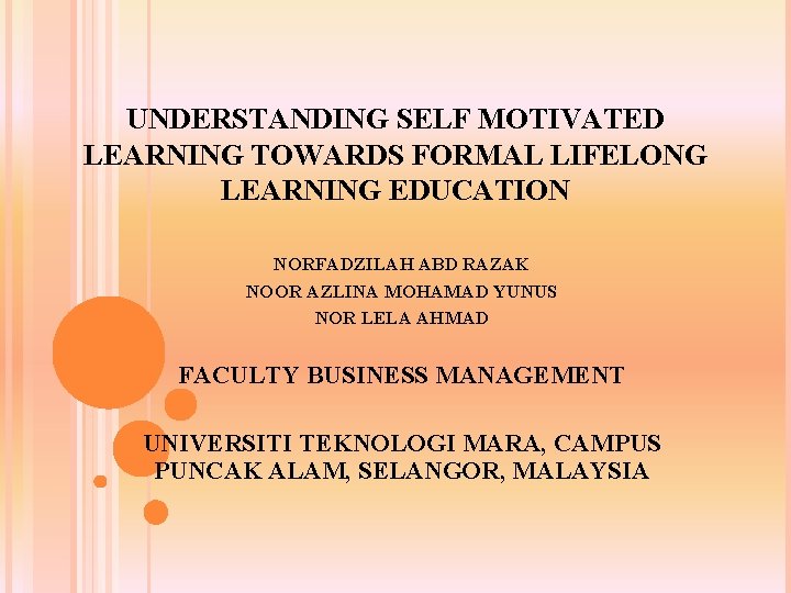 UNDERSTANDING SELF MOTIVATED LEARNING TOWARDS FORMAL LIFELONG LEARNING EDUCATION NORFADZILAH ABD RAZAK NOOR AZLINA