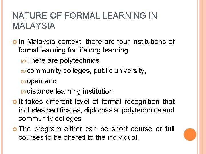NATURE OF FORMAL LEARNING IN MALAYSIA In Malaysia context, there are four institutions of